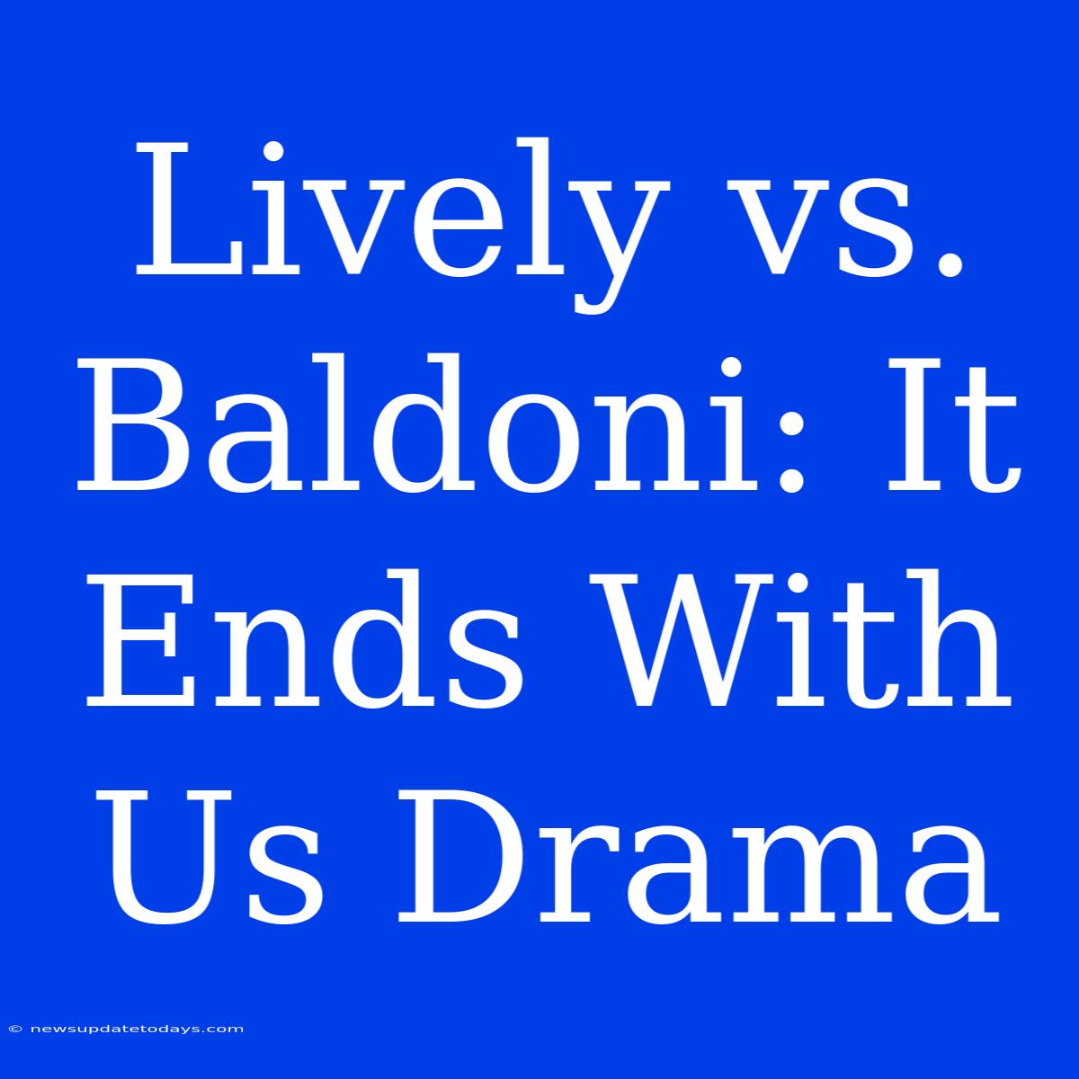 Lively Vs. Baldoni: It Ends With Us Drama