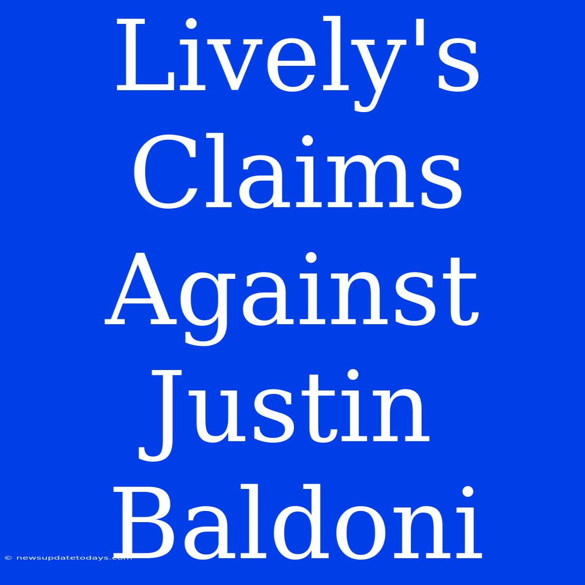 Lively's Claims Against Justin Baldoni