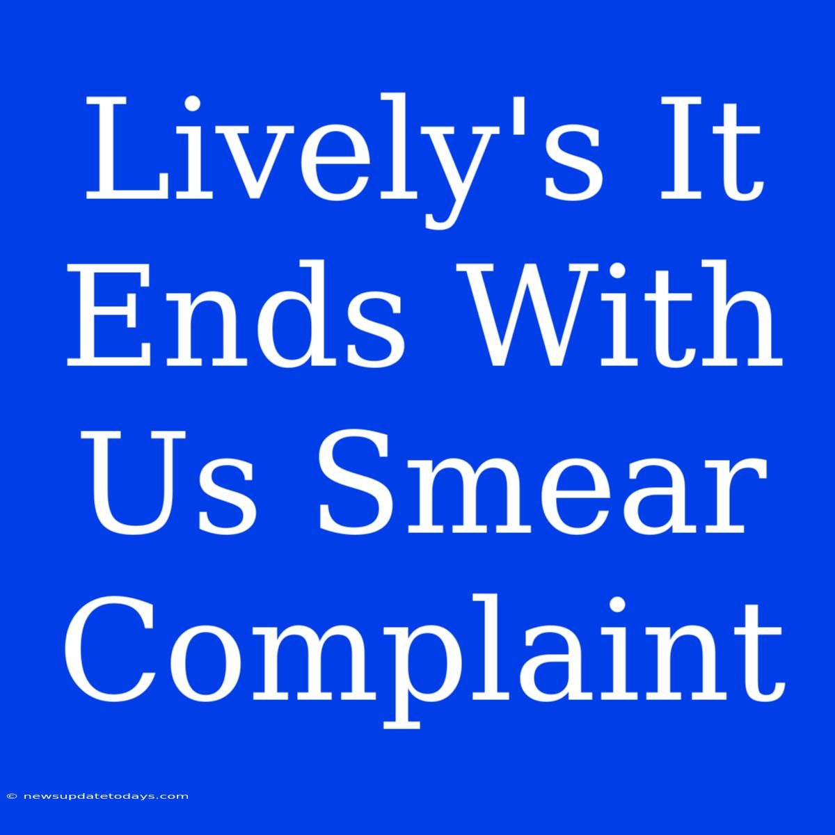 Lively's It Ends With Us Smear Complaint