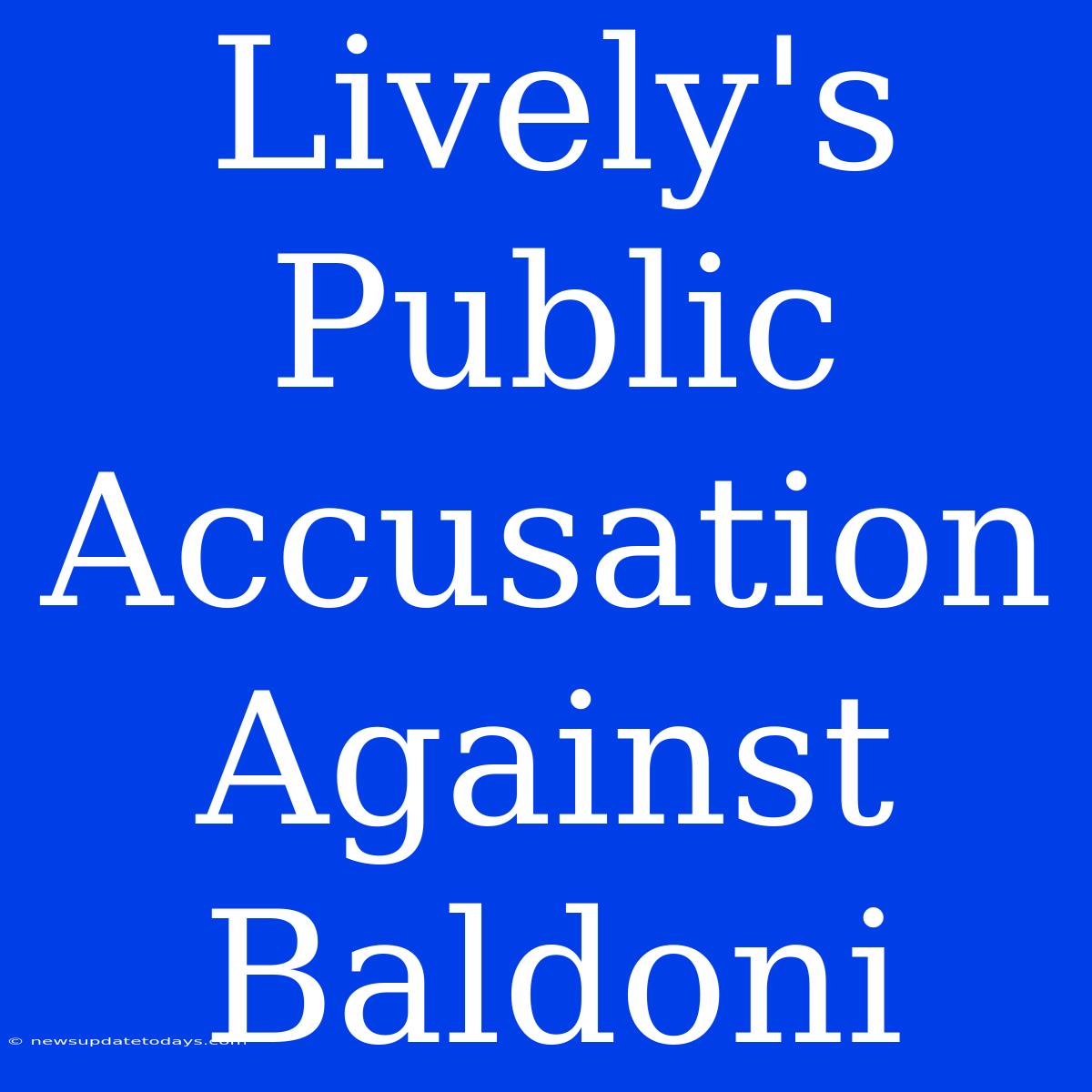 Lively's Public Accusation Against Baldoni