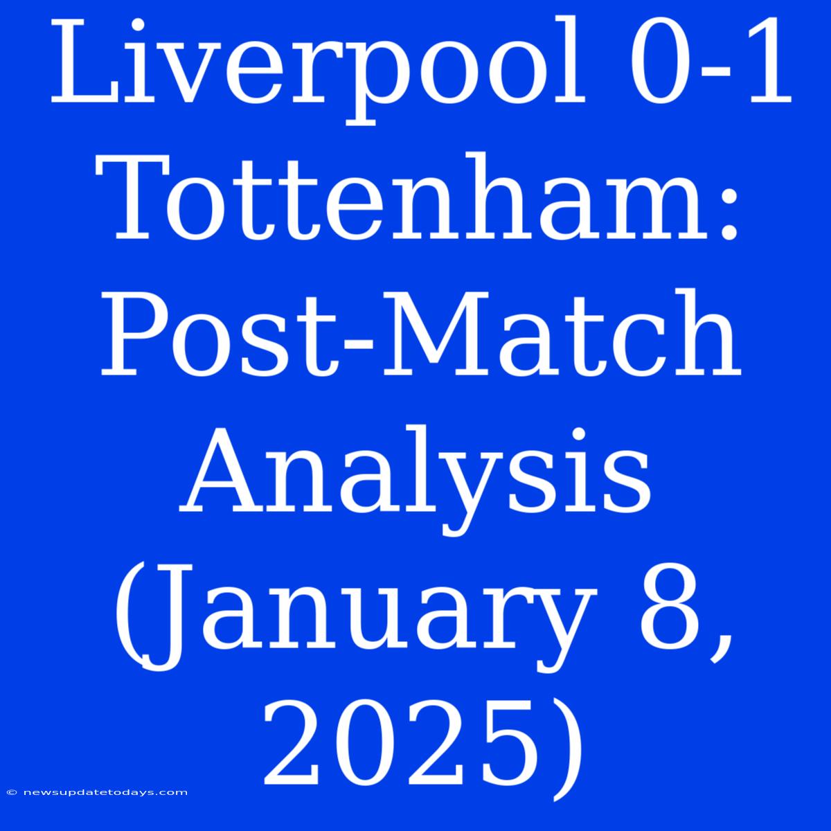 Liverpool 0-1 Tottenham: Post-Match Analysis (January 8, 2025)