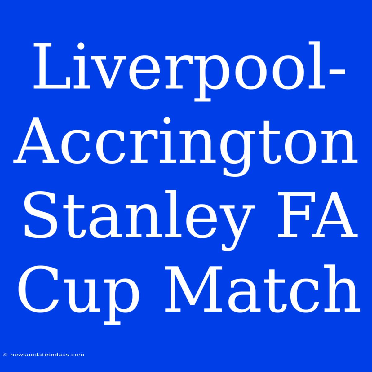 Liverpool-Accrington Stanley FA Cup Match