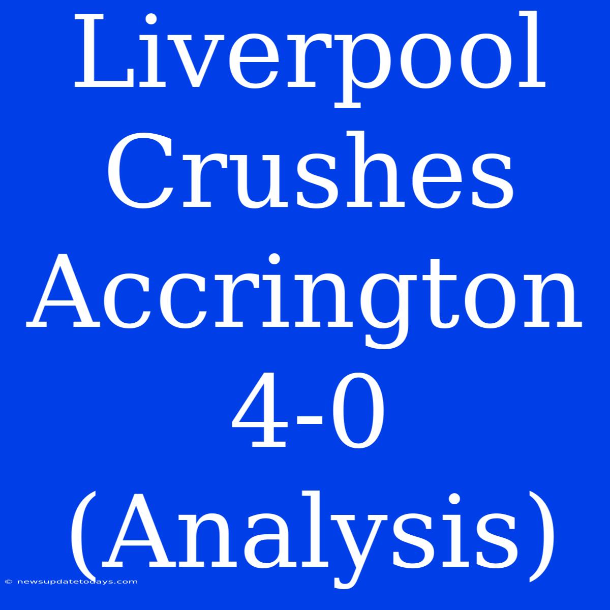 Liverpool Crushes Accrington 4-0 (Analysis)