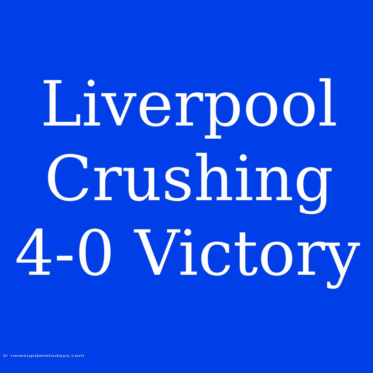 Liverpool Crushing 4-0 Victory