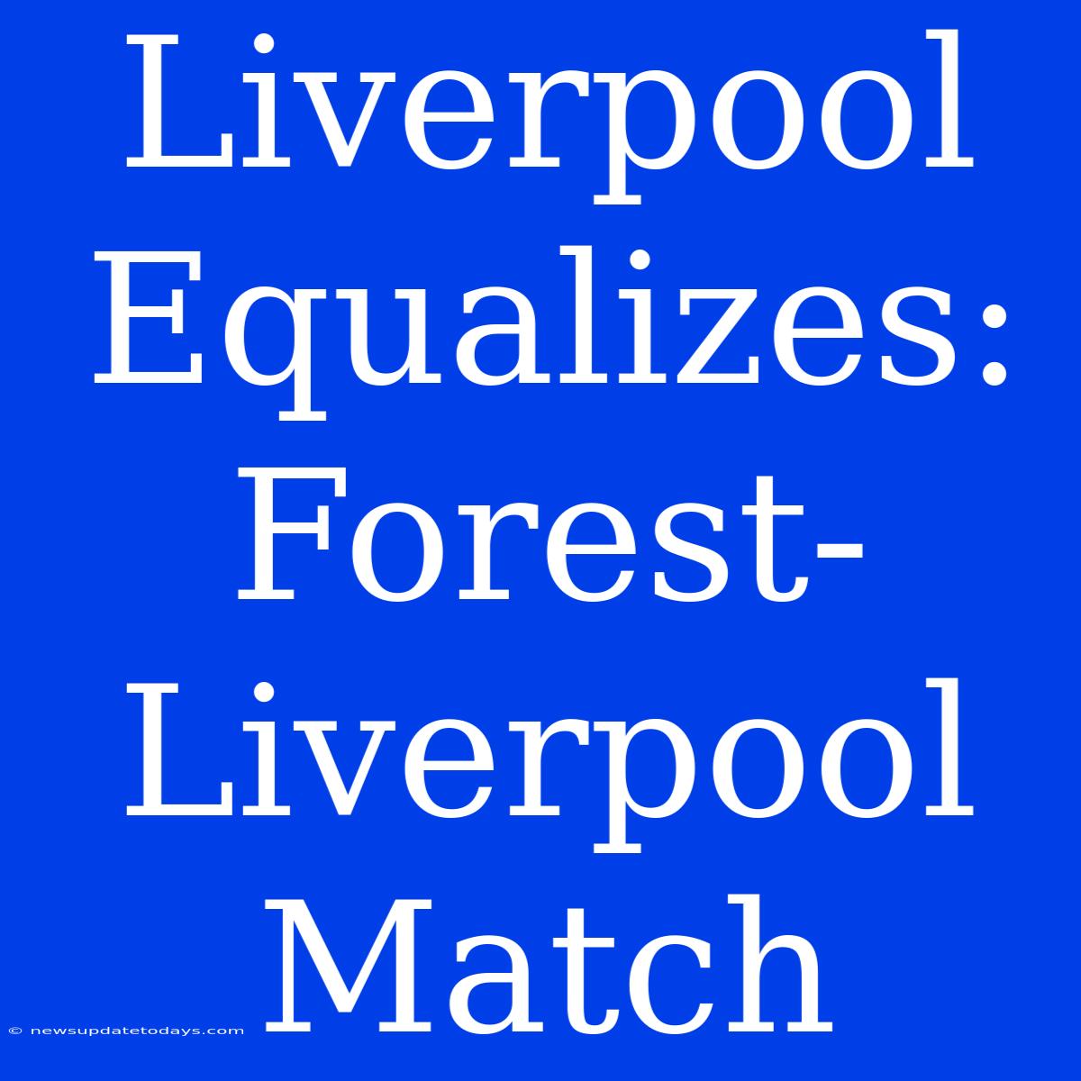 Liverpool Equalizes: Forest-Liverpool Match