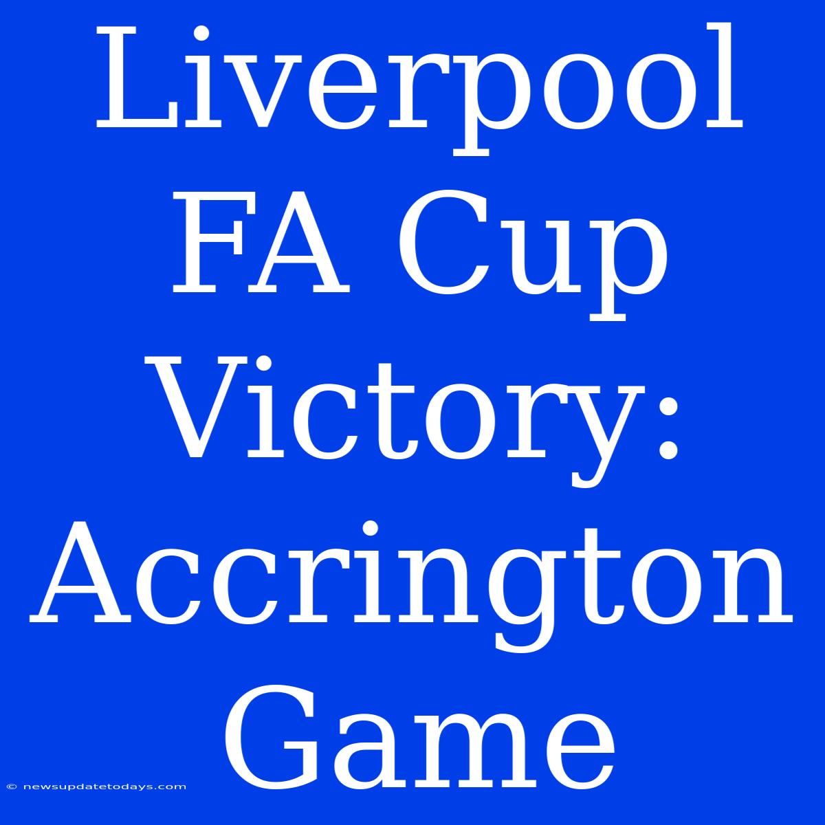 Liverpool FA Cup Victory: Accrington Game