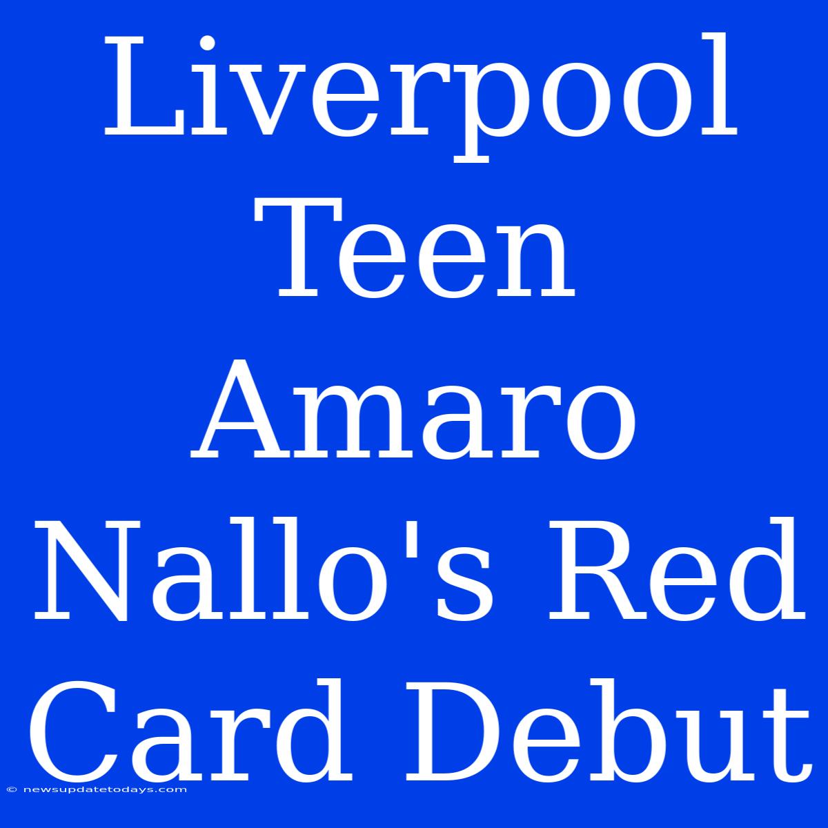 Liverpool Teen Amaro Nallo's Red Card Debut