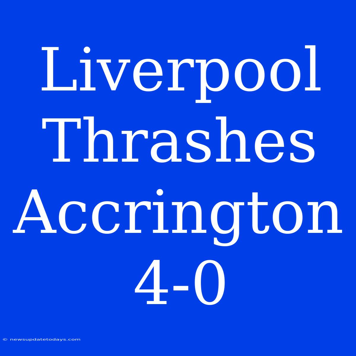 Liverpool Thrashes Accrington 4-0