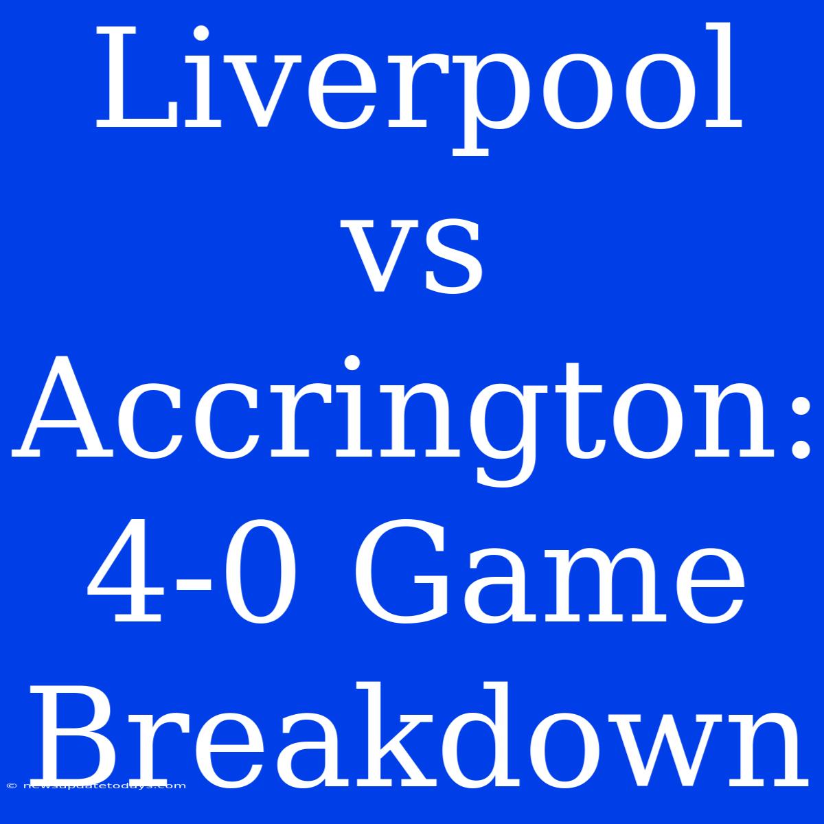 Liverpool Vs Accrington: 4-0 Game Breakdown