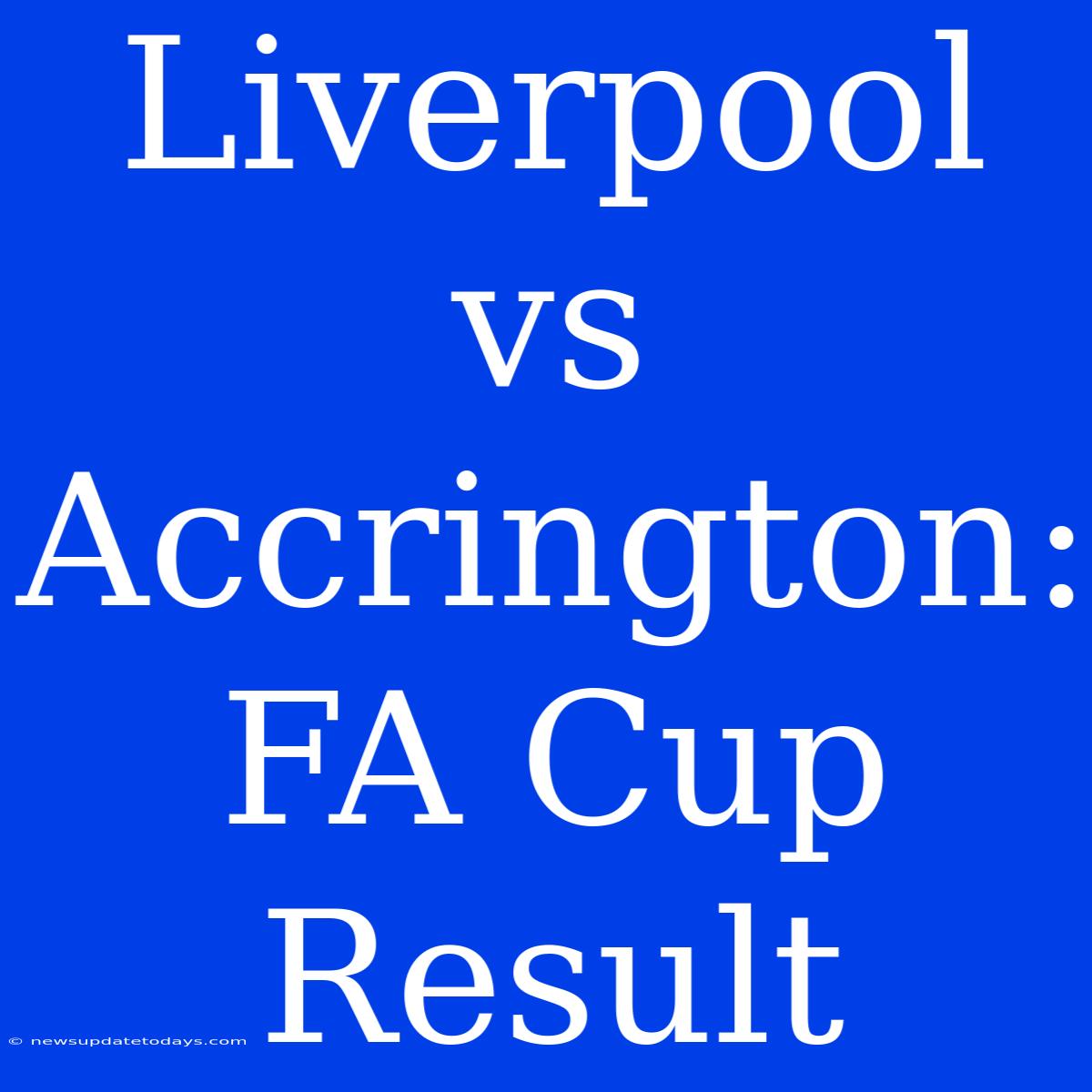 Liverpool Vs Accrington: FA Cup Result