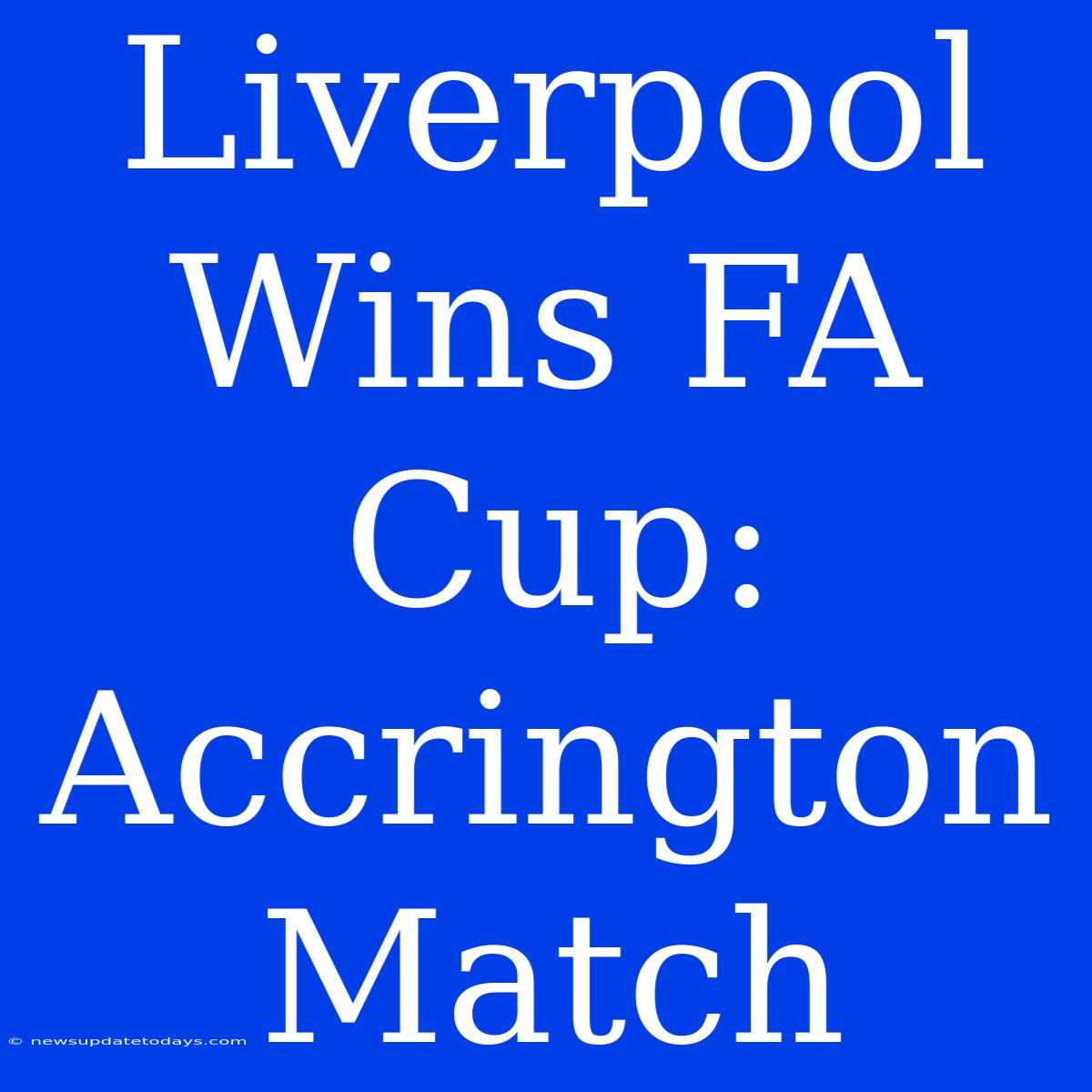 Liverpool Wins FA Cup: Accrington Match