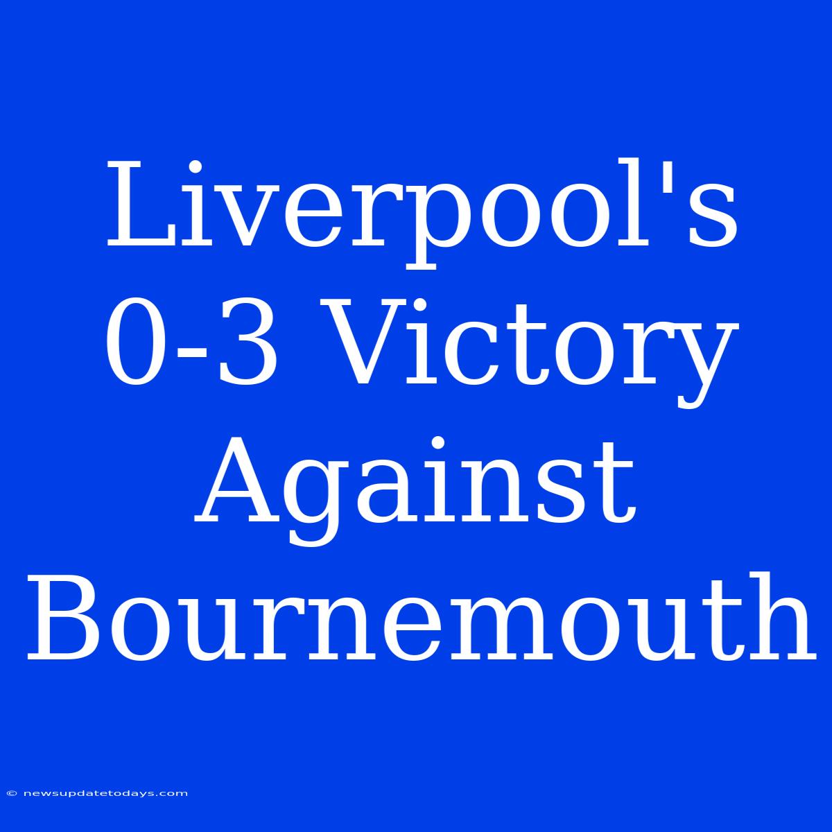 Liverpool's 0-3 Victory Against Bournemouth