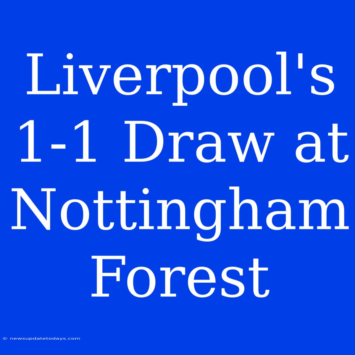 Liverpool's 1-1 Draw At Nottingham Forest