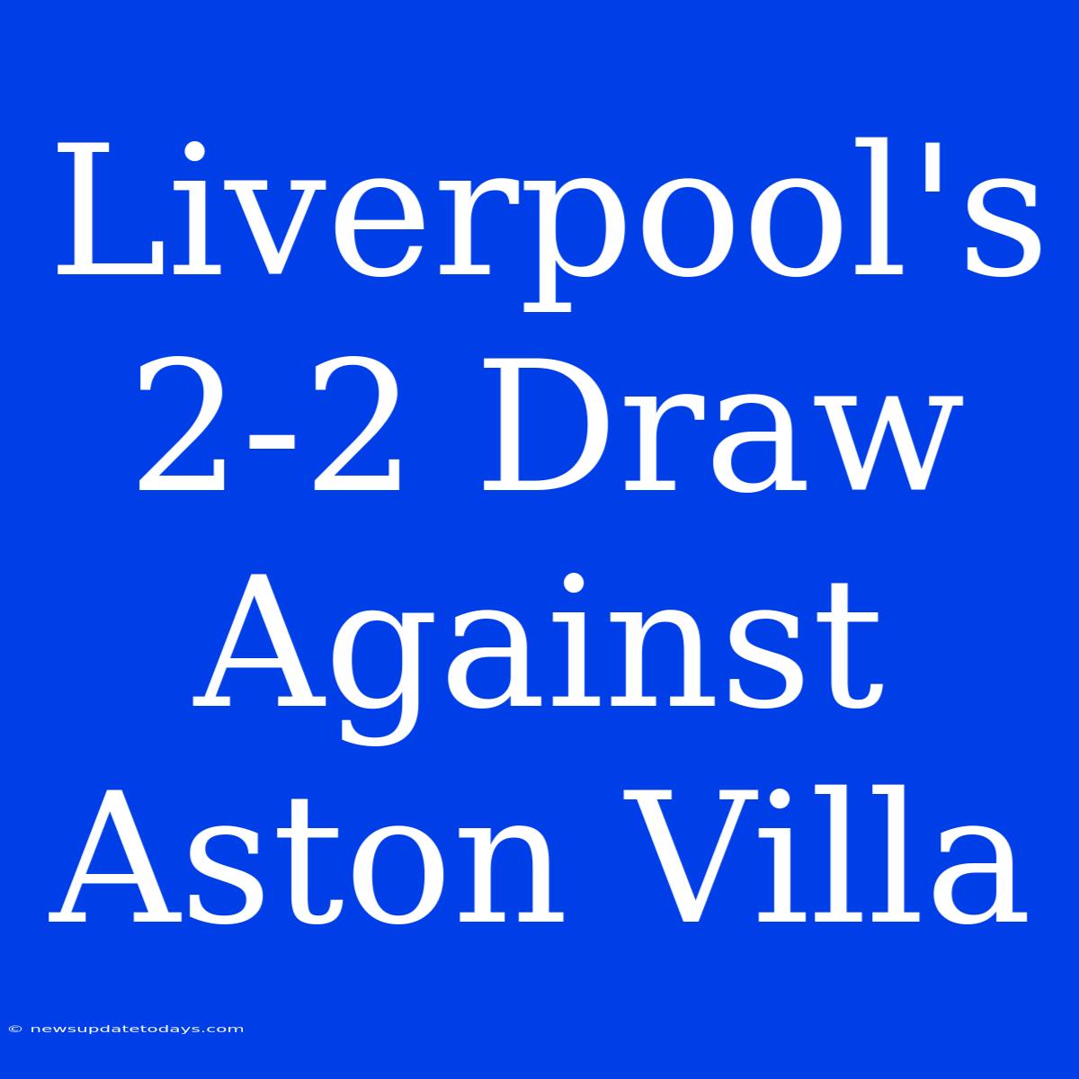 Liverpool's 2-2 Draw Against Aston Villa