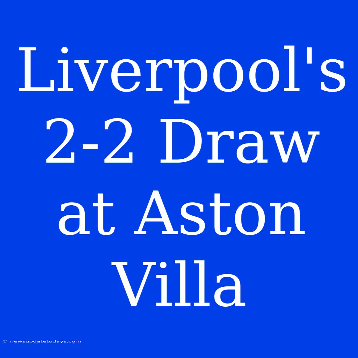 Liverpool's 2-2 Draw At Aston Villa