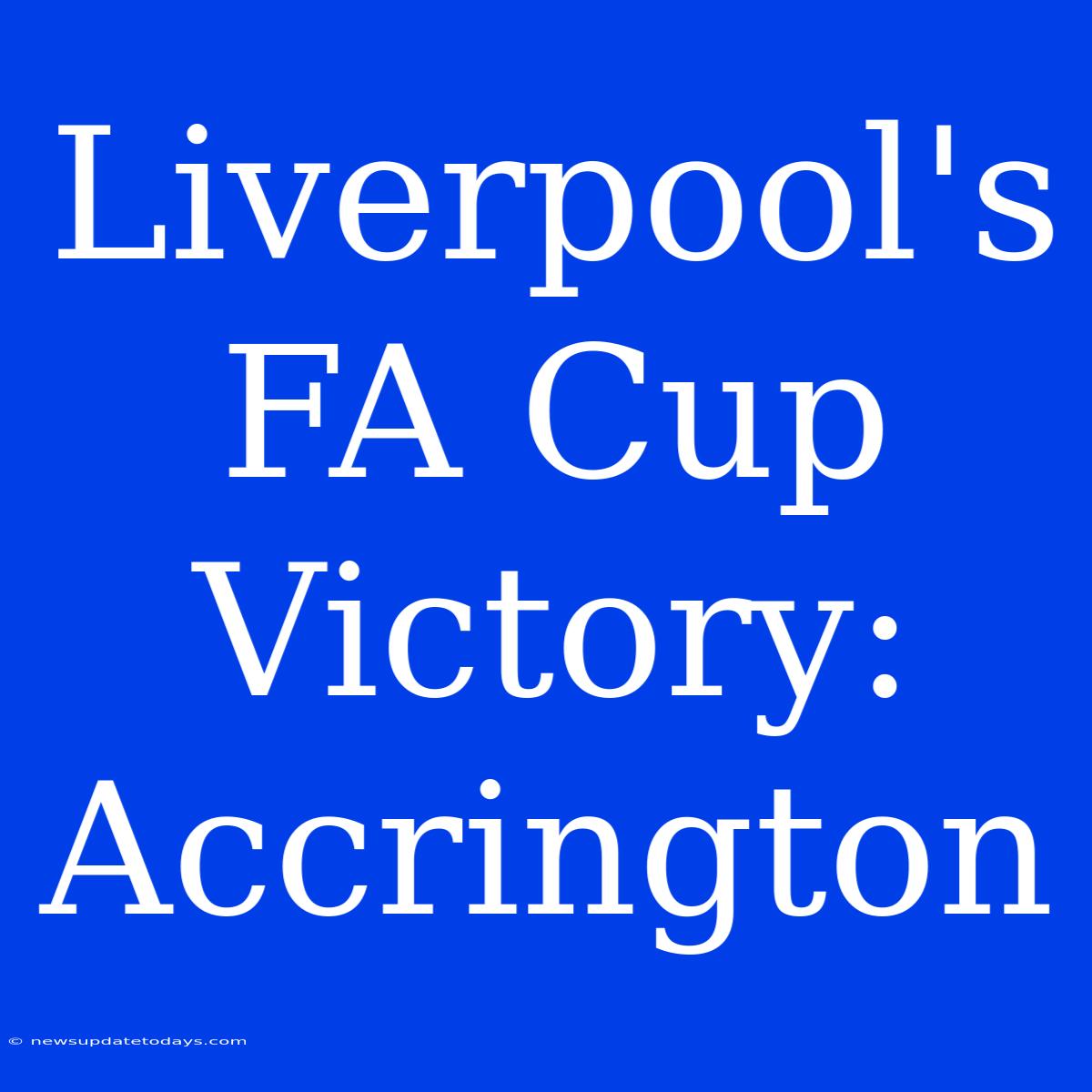 Liverpool's FA Cup Victory: Accrington