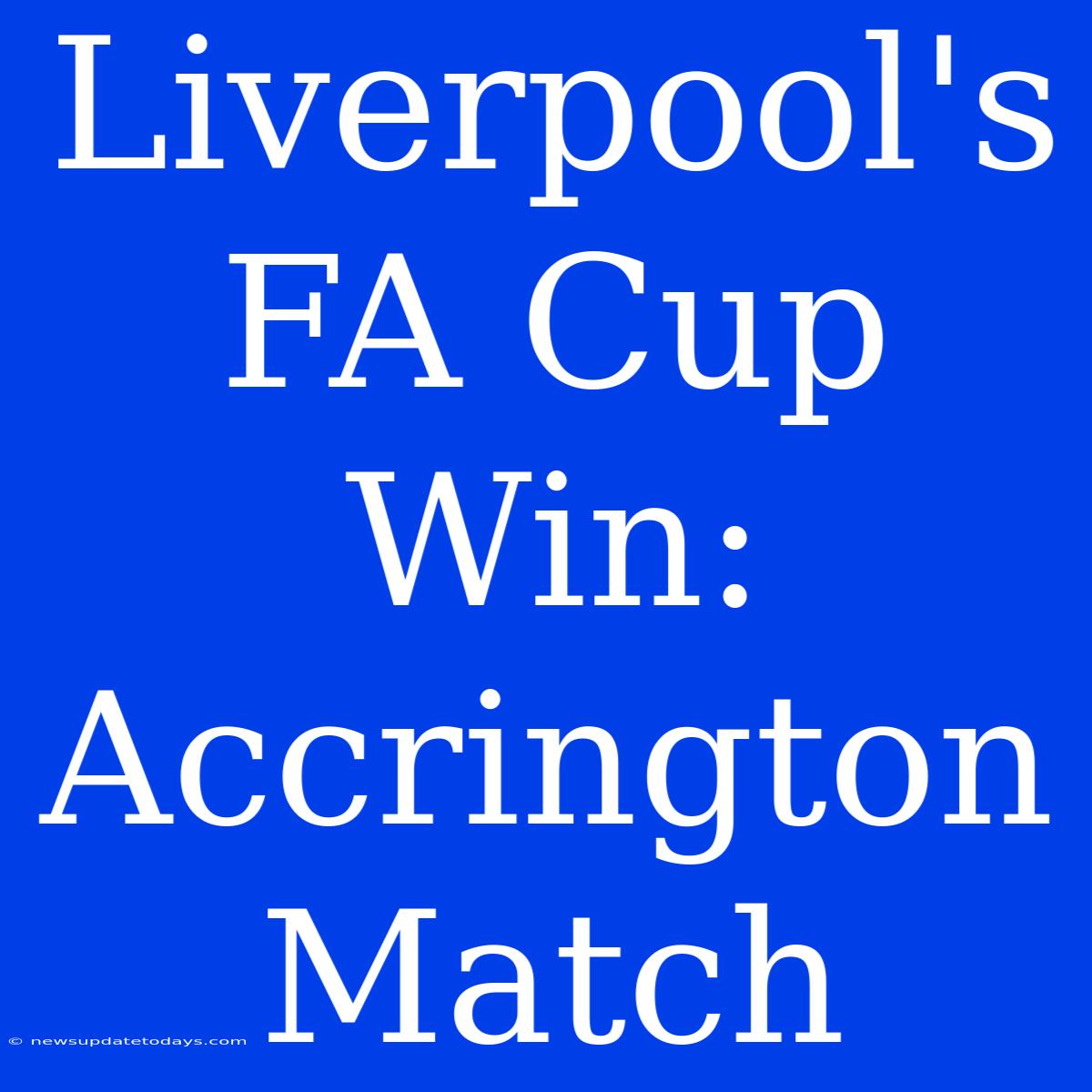 Liverpool's FA Cup Win: Accrington Match