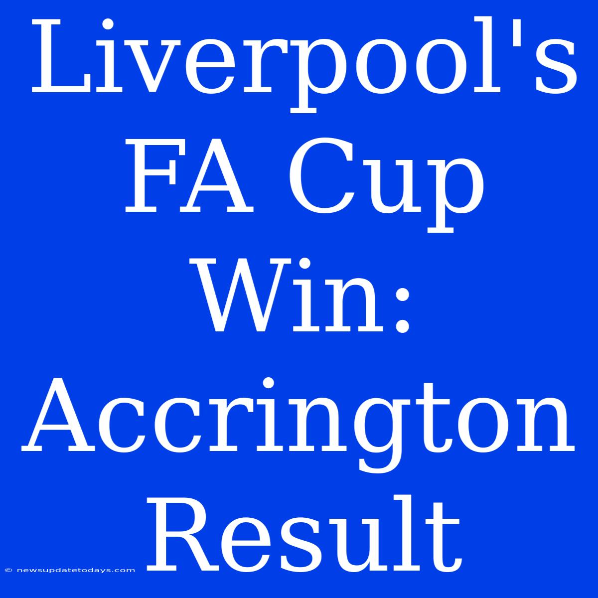 Liverpool's FA Cup Win: Accrington Result