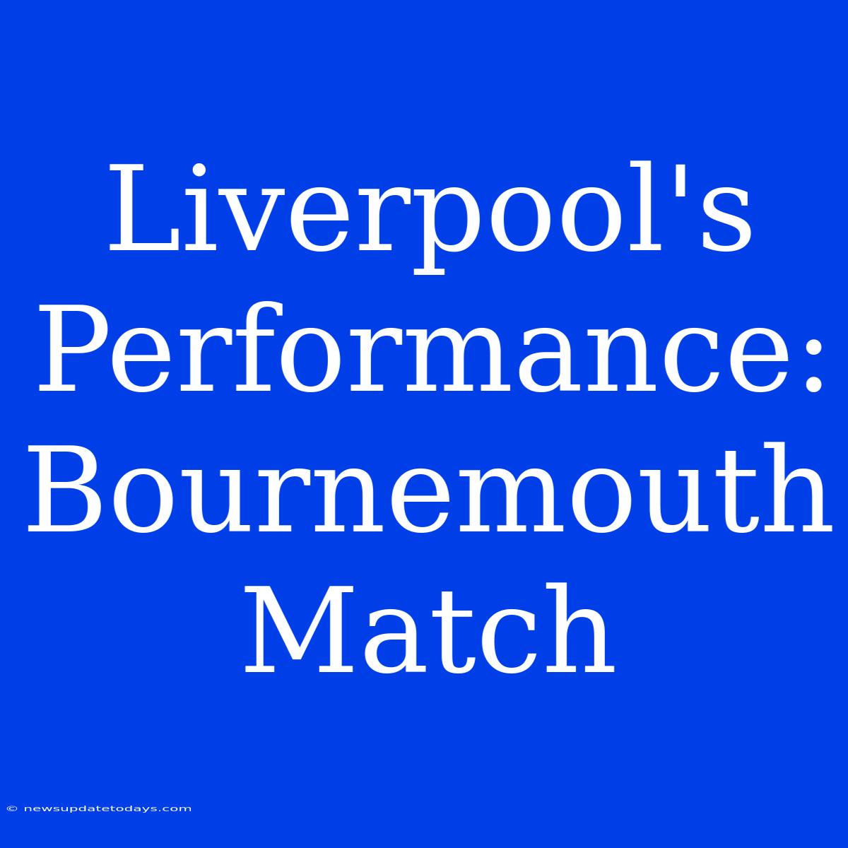 Liverpool's Performance: Bournemouth Match