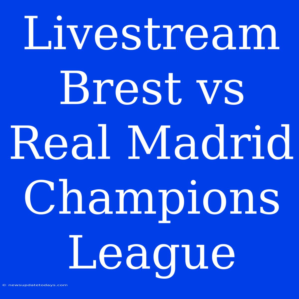 Livestream Brest Vs Real Madrid Champions League