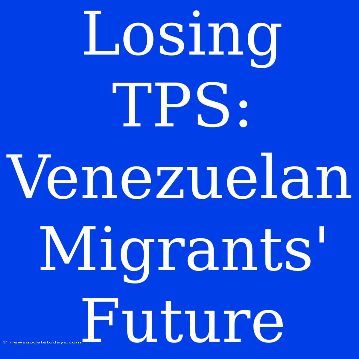 Losing TPS: Venezuelan Migrants' Future