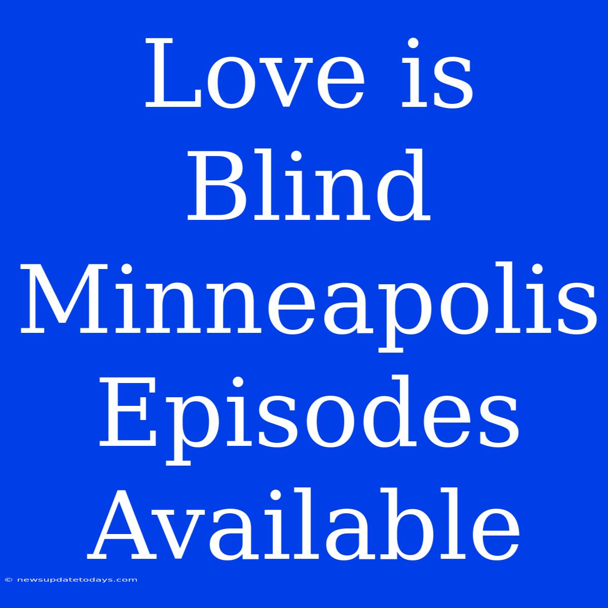 Love Is Blind Minneapolis Episodes Available