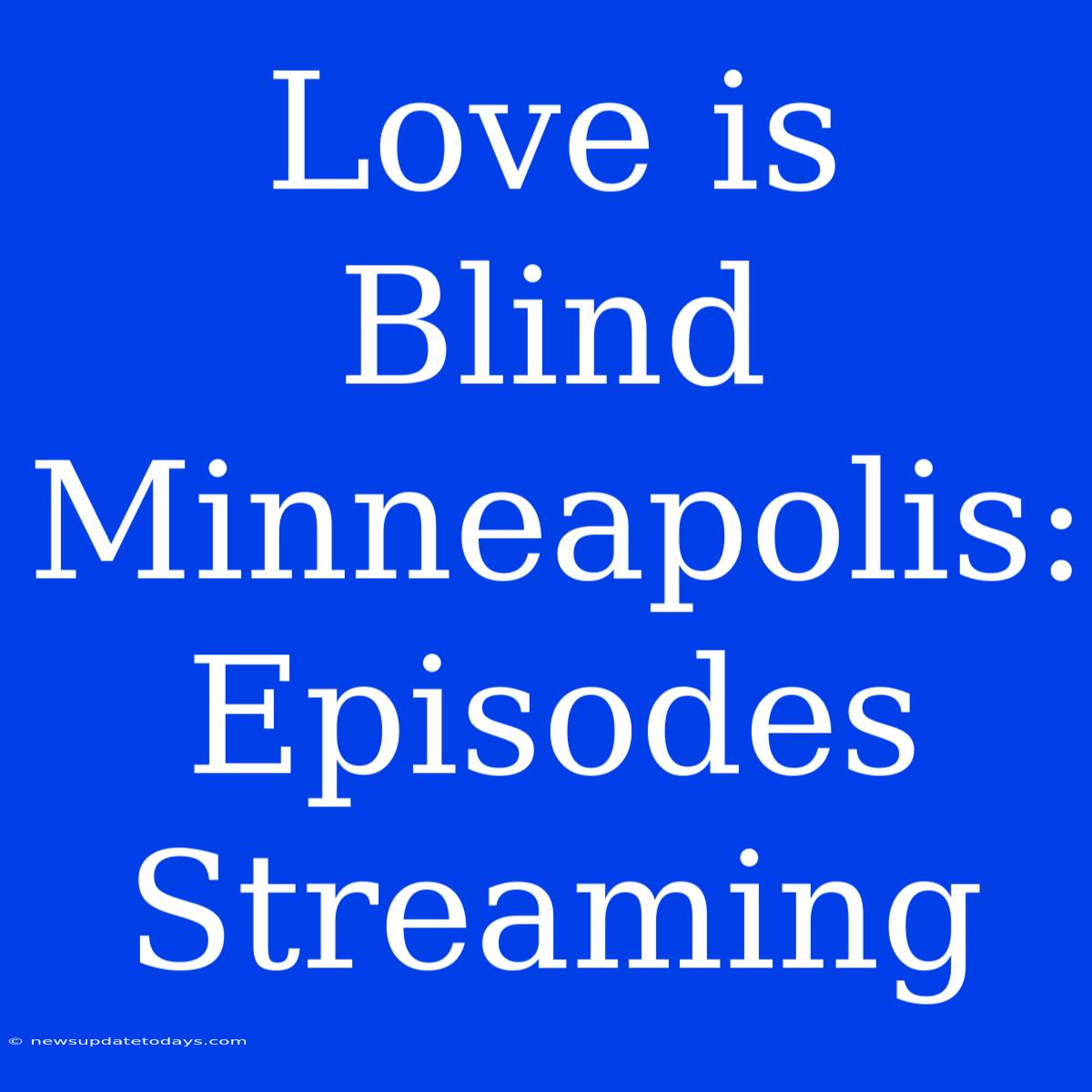 Love Is Blind Minneapolis: Episodes Streaming