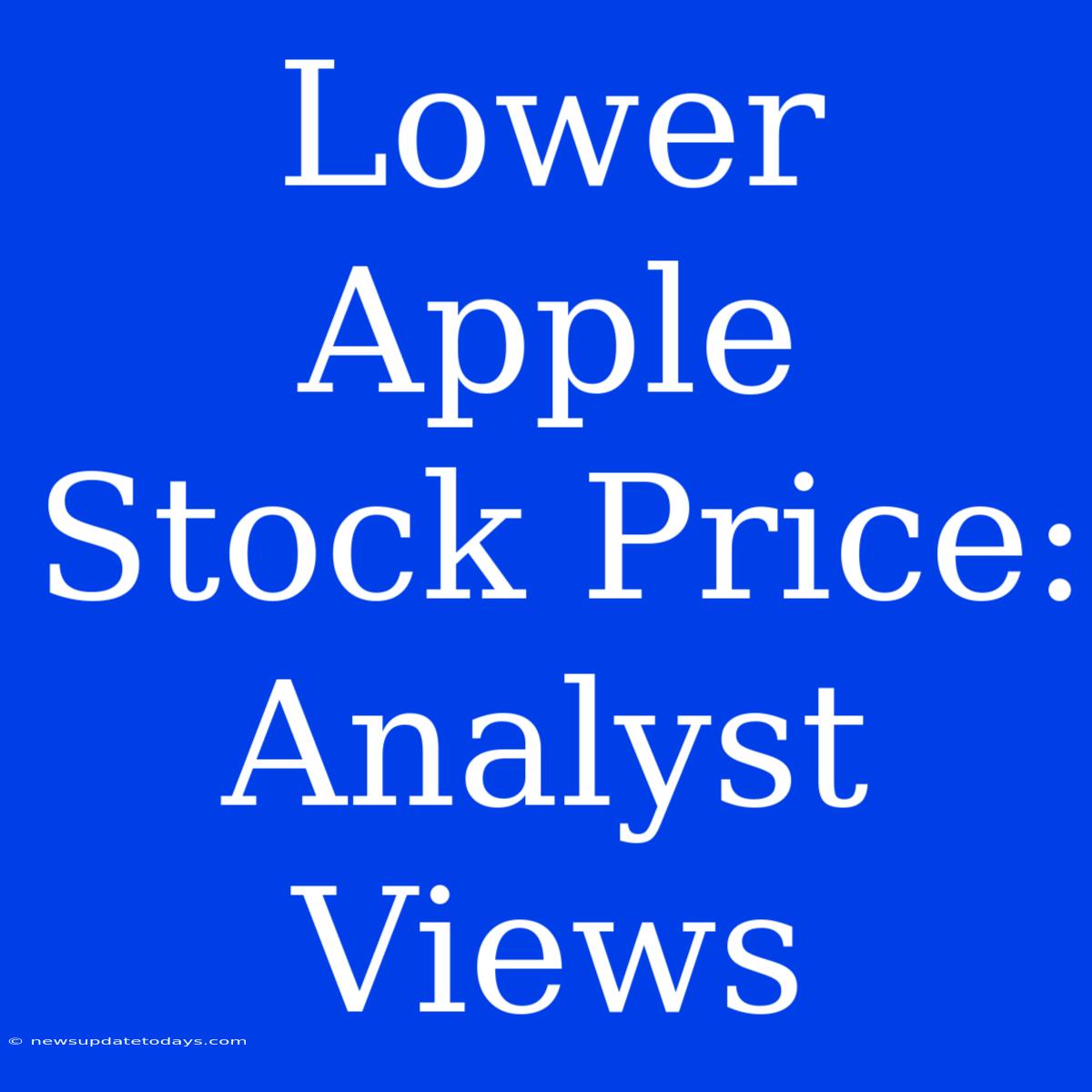 Lower Apple Stock Price: Analyst Views