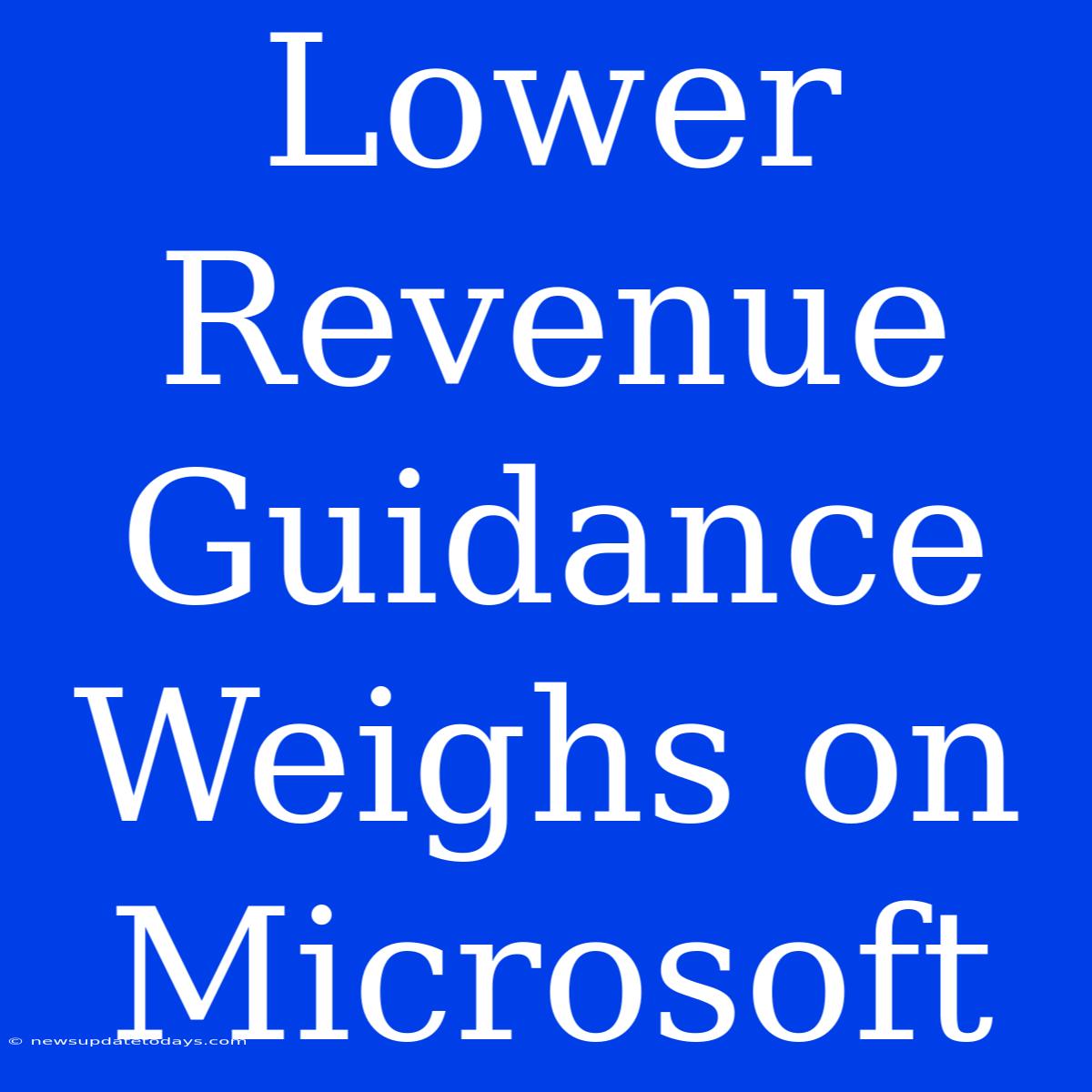 Lower Revenue Guidance Weighs On Microsoft