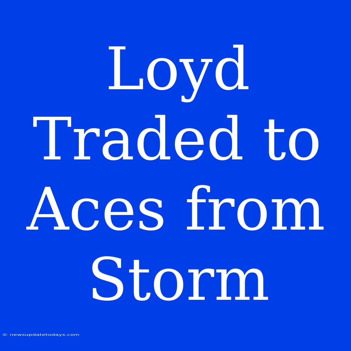 Loyd Traded To Aces From Storm