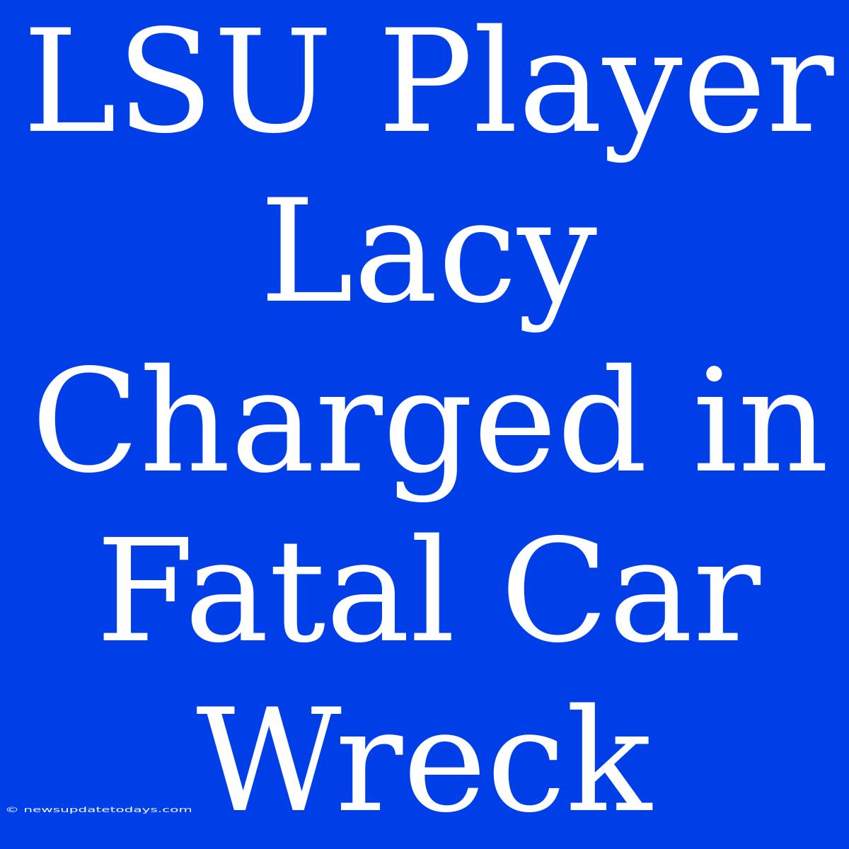 LSU Player Lacy Charged In Fatal Car Wreck