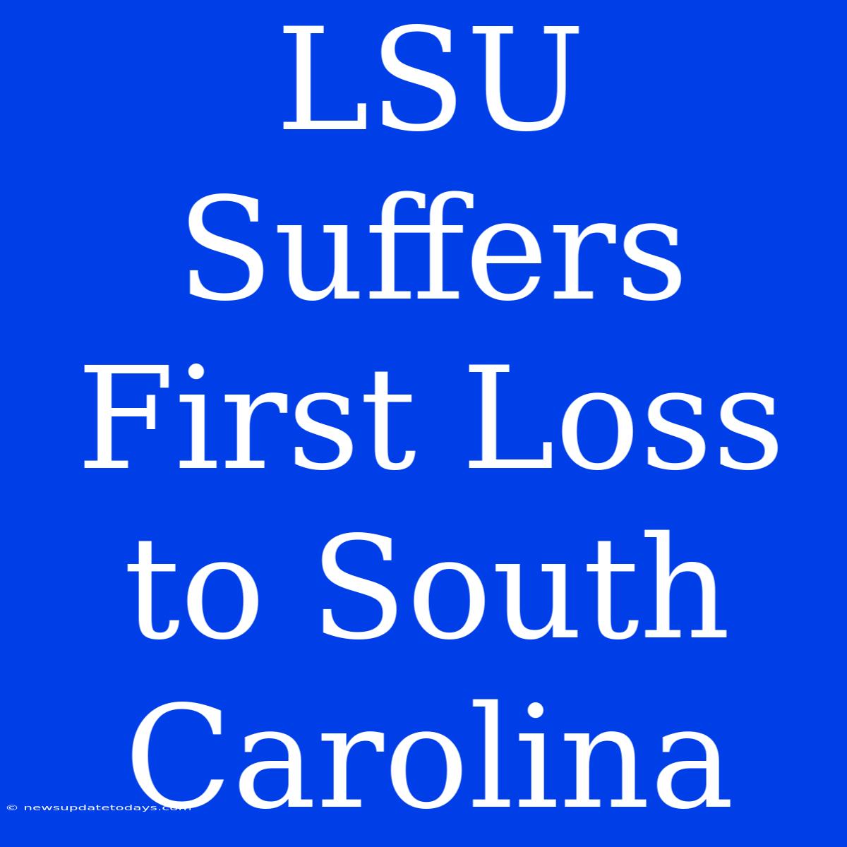 LSU Suffers First Loss To South Carolina