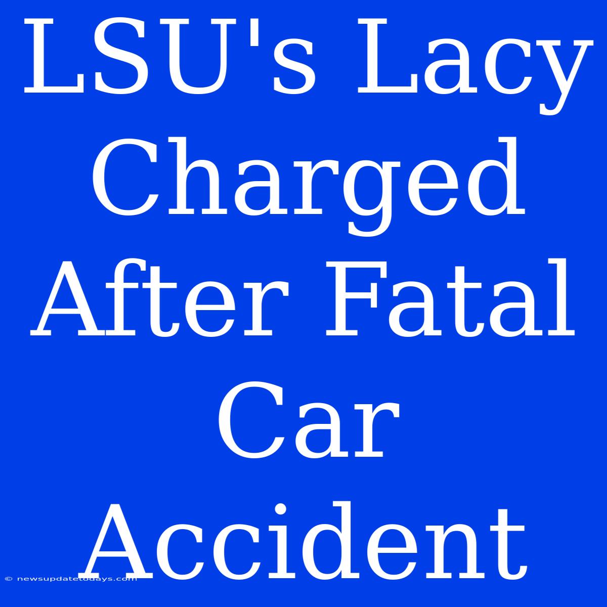 LSU's Lacy Charged After Fatal Car Accident