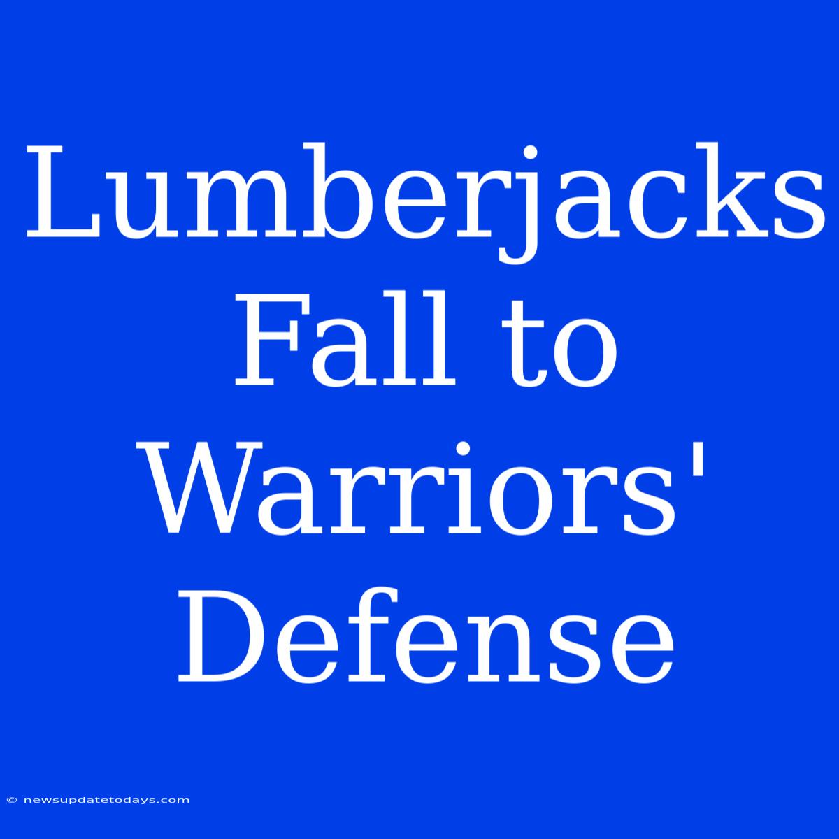 Lumberjacks Fall To Warriors' Defense