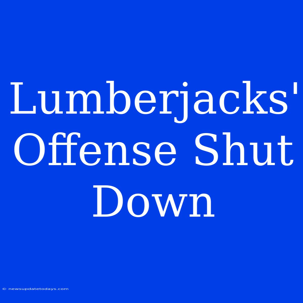 Lumberjacks' Offense Shut Down