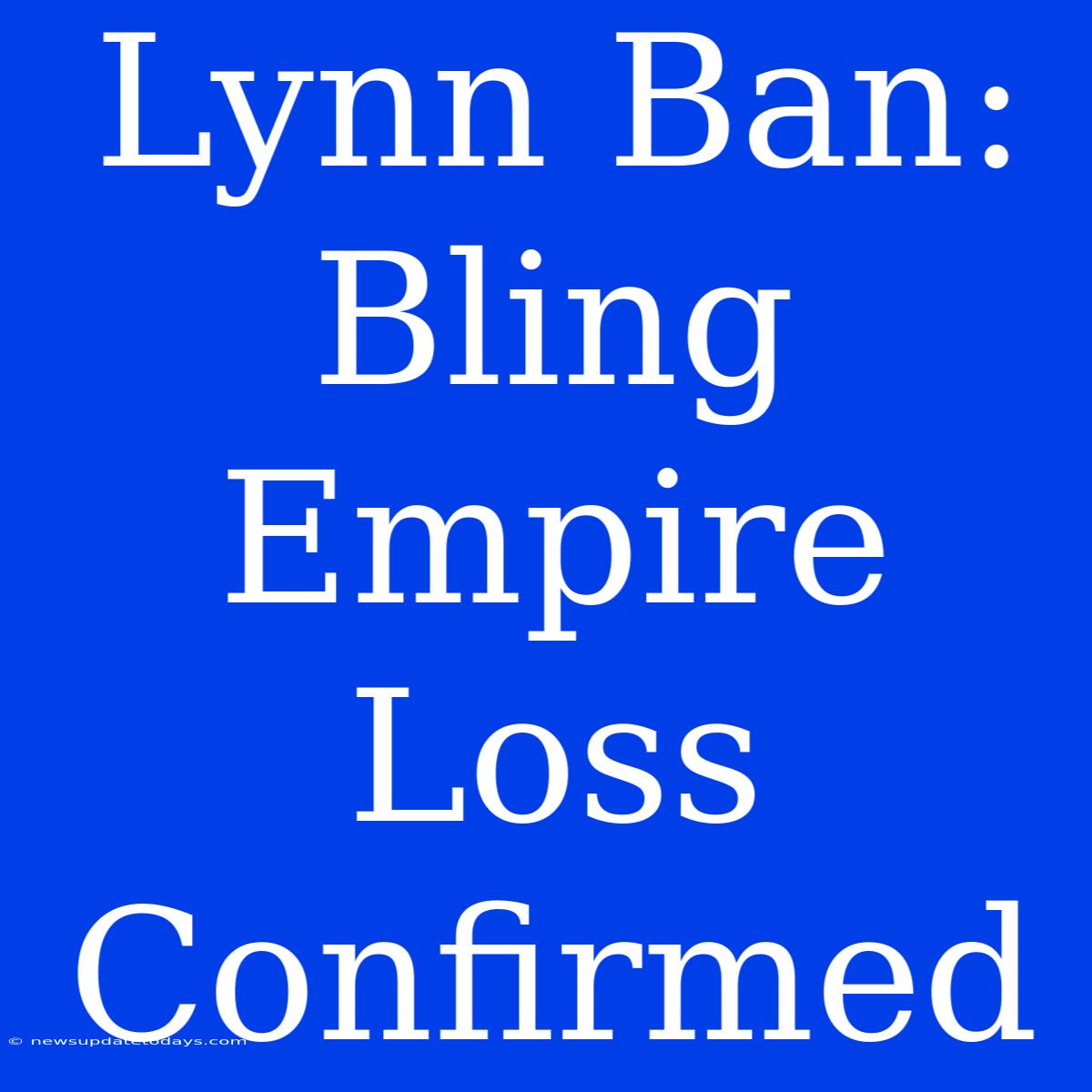 Lynn Ban: Bling Empire Loss Confirmed