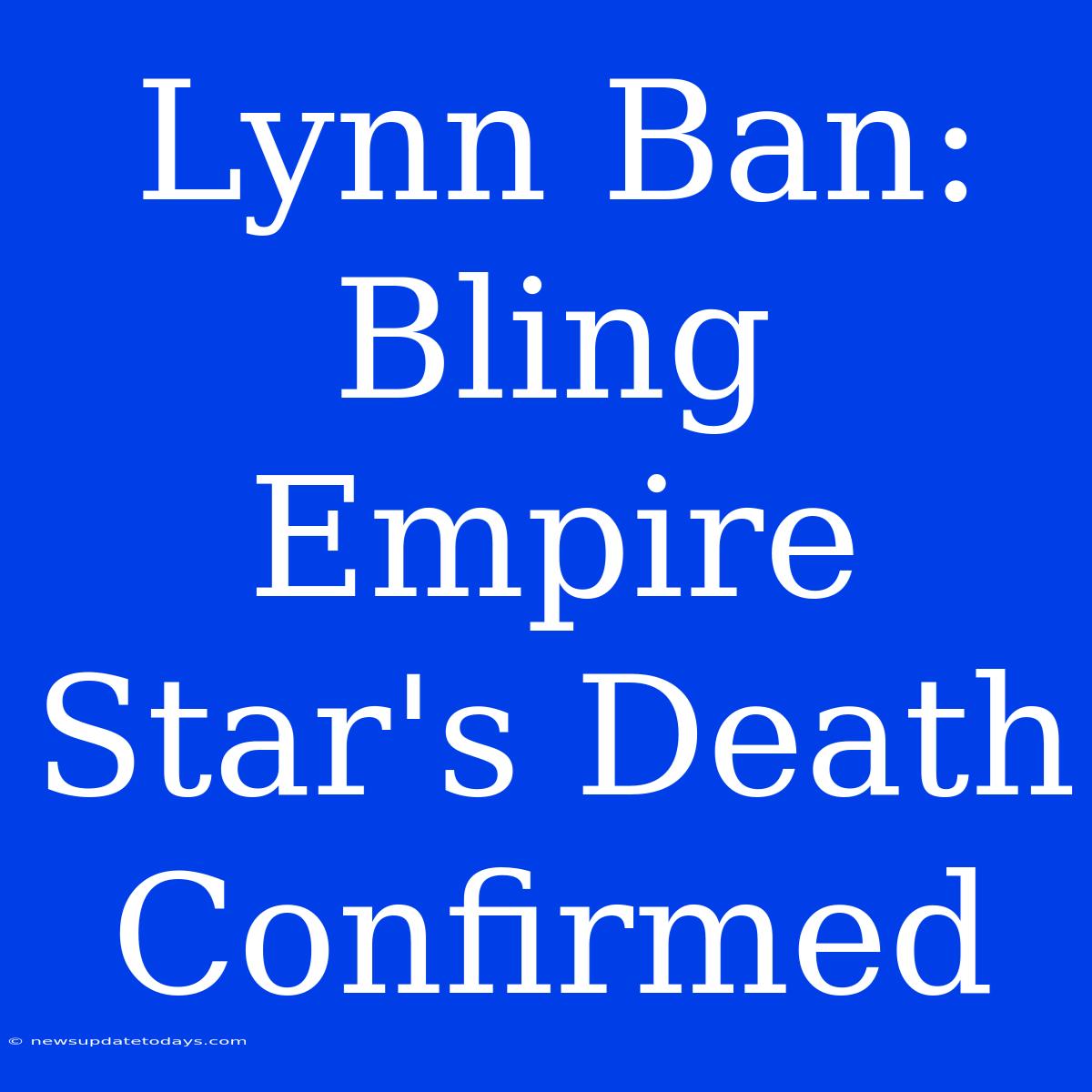 Lynn Ban: Bling Empire Star's Death Confirmed