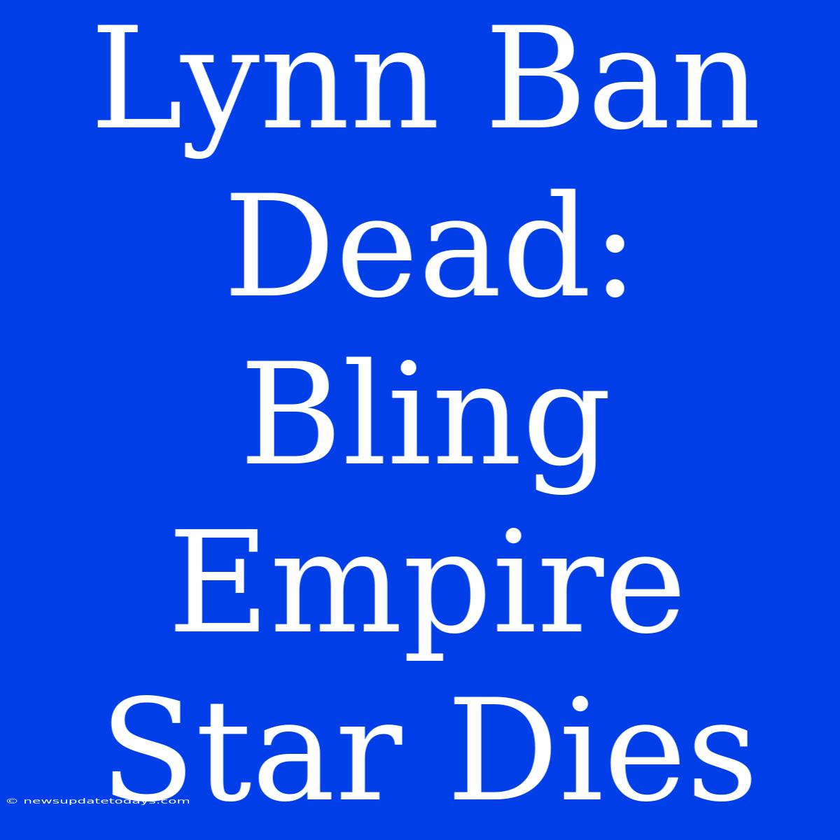 Lynn Ban Dead: Bling Empire Star Dies