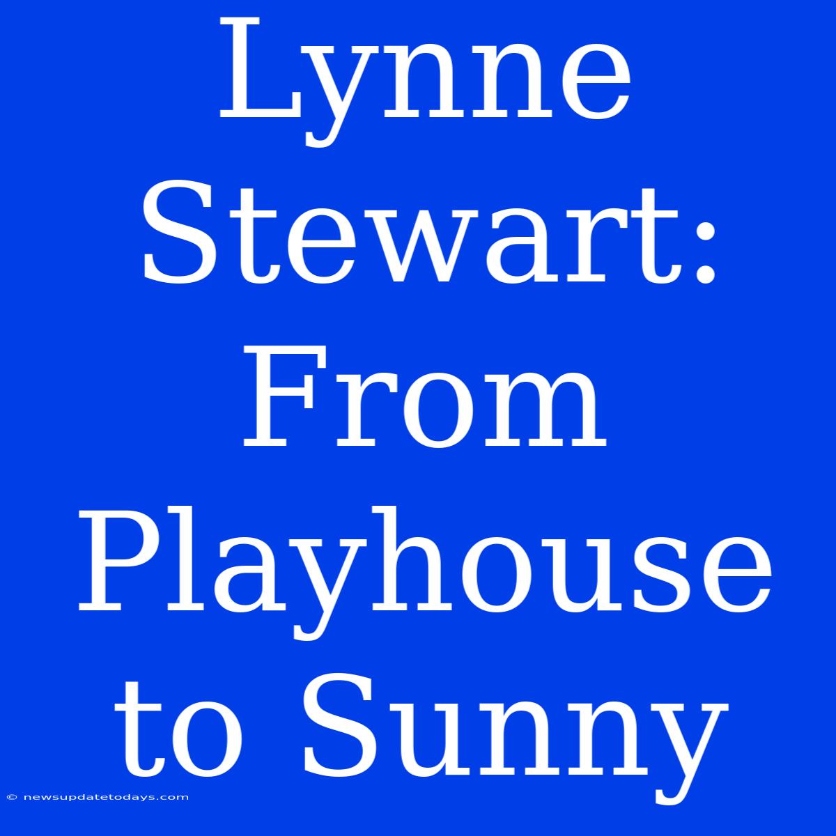 Lynne Stewart: From Playhouse To Sunny