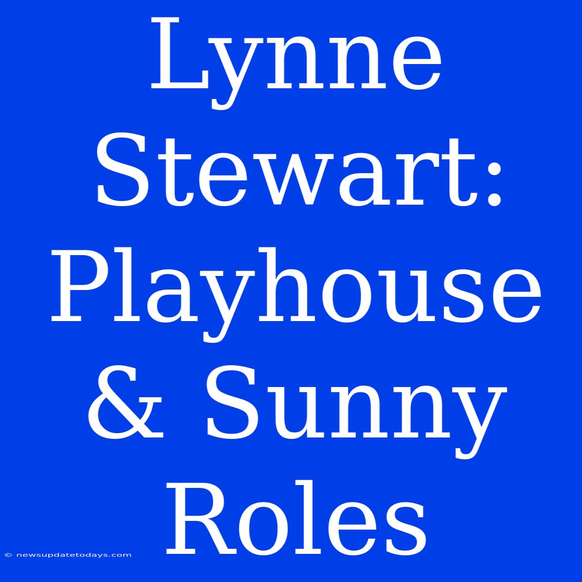 Lynne Stewart: Playhouse & Sunny Roles