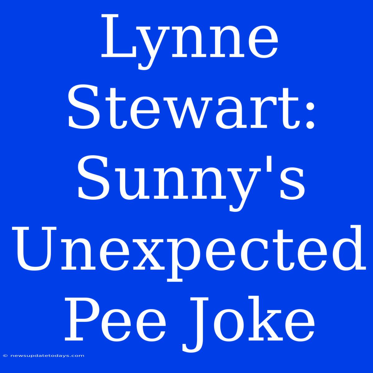 Lynne Stewart: Sunny's Unexpected Pee Joke