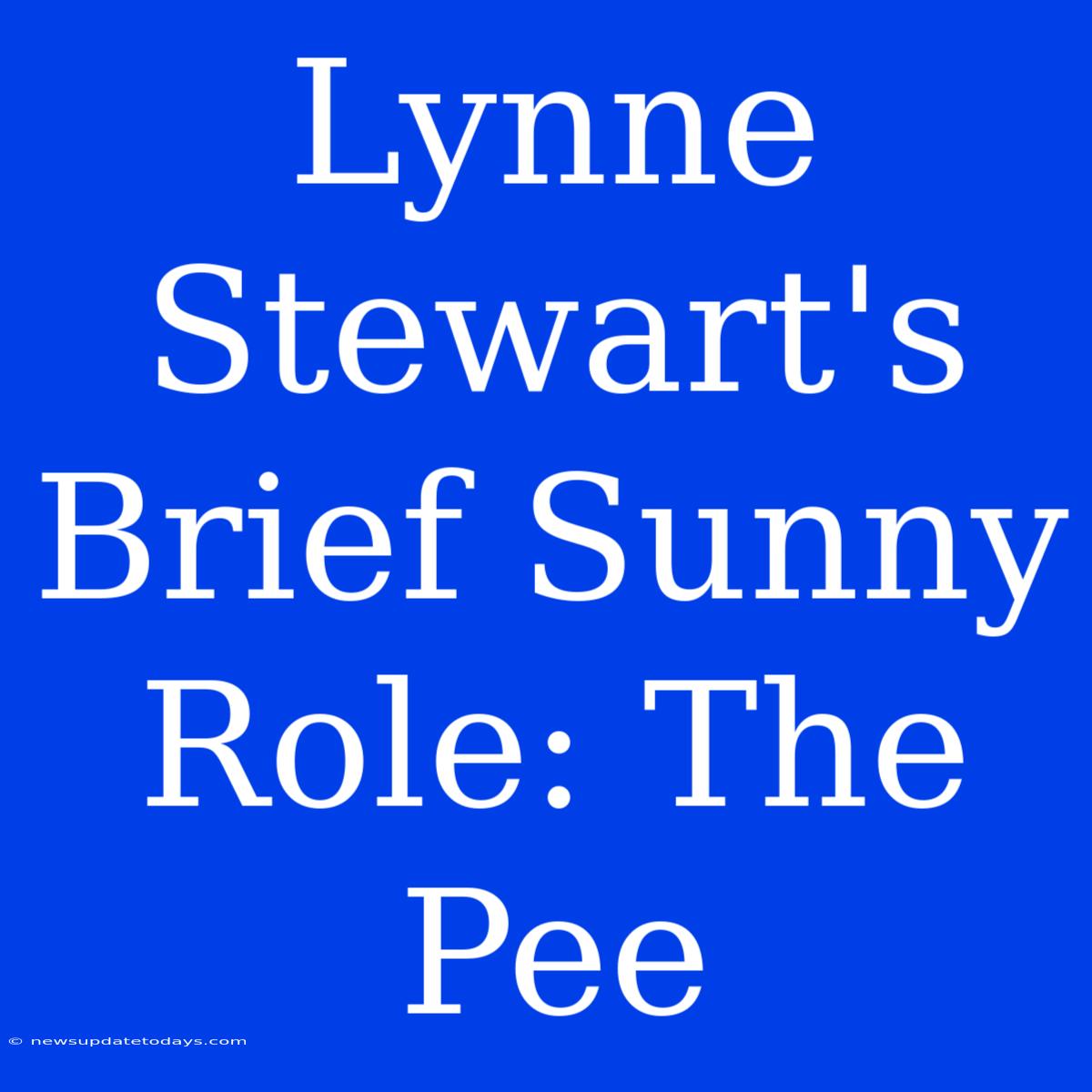 Lynne Stewart's Brief Sunny Role: The Pee