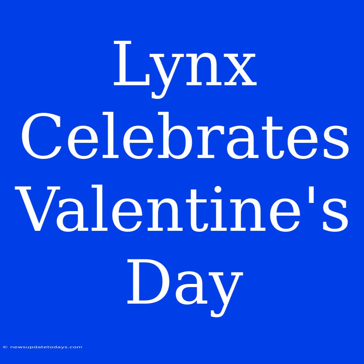 Lynx Celebrates Valentine's Day