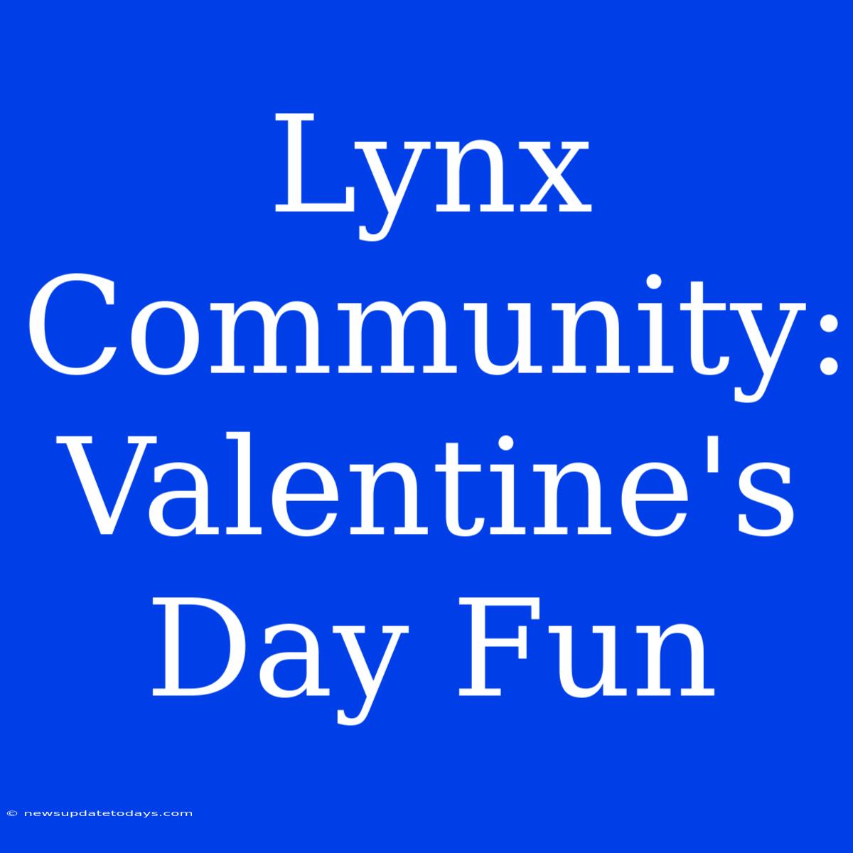 Lynx Community: Valentine's Day Fun