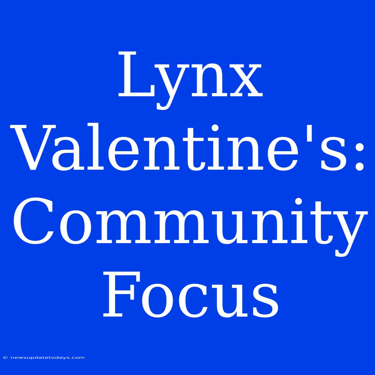 Lynx Valentine's: Community Focus