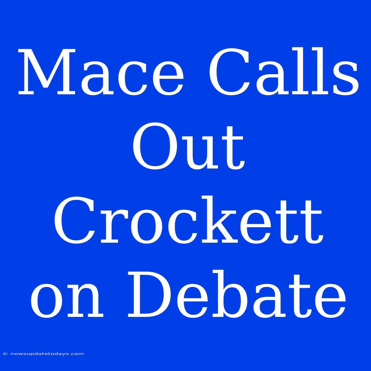 Mace Calls Out Crockett On Debate