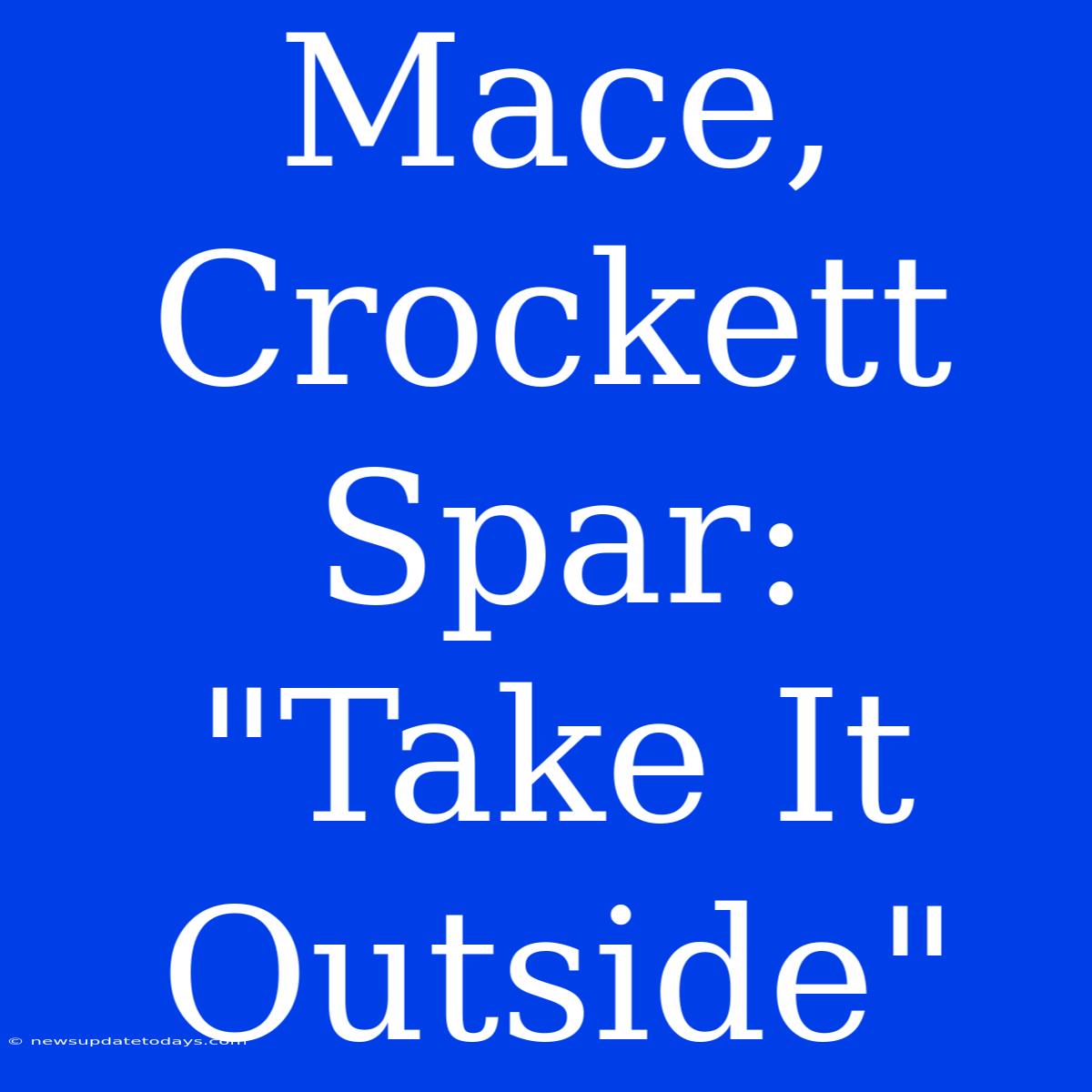 Mace, Crockett Spar: 