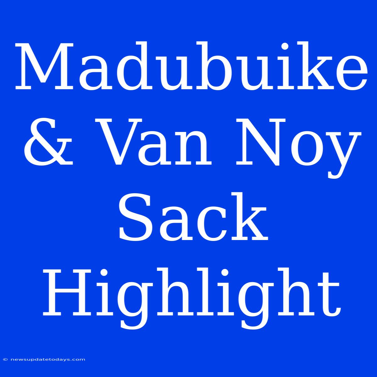 Madubuike & Van Noy Sack Highlight