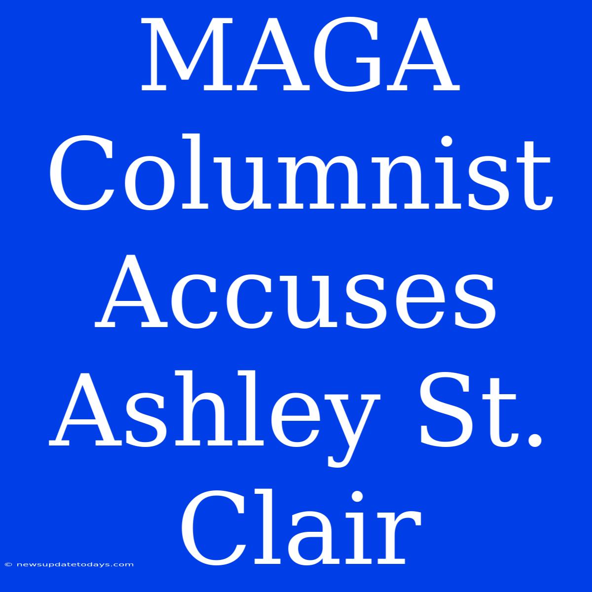 MAGA Columnist Accuses Ashley St. Clair