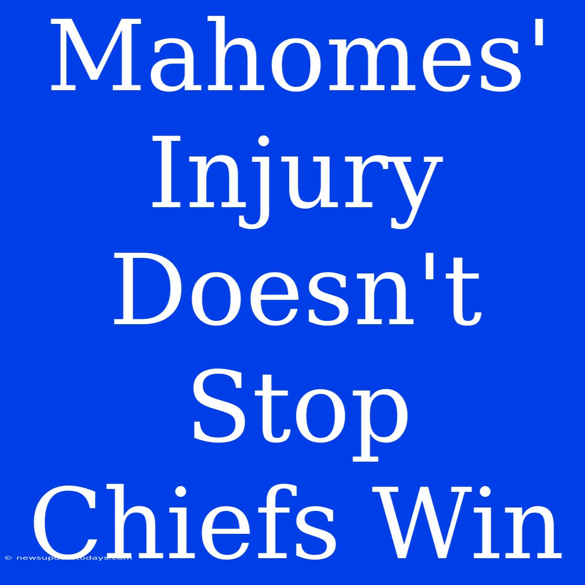 Mahomes' Injury Doesn't Stop Chiefs Win